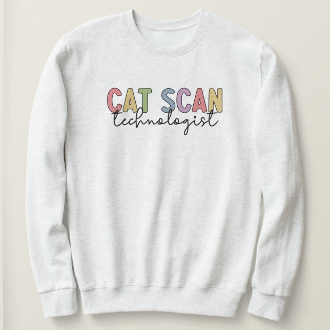 CAT Scan Technologist CT Tech Radiology Gifts Sweatshirt (Design Front)