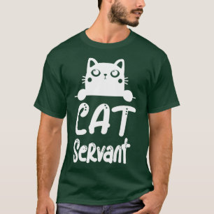 Cat Servant Funny Cat Owner Feline Lover  T-Shirt