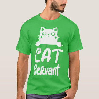 Cat Servant Funny Cat Owner Feline Lover T-Shirt