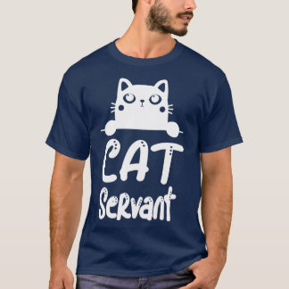 Cat Servant Funny Cat Owner Feline Lover T-Shirt