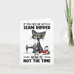 Cat Sewing If You See Me With A Seam Ripper  Card