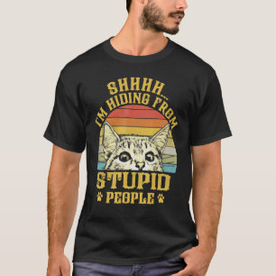 Cat Shhhh Im Hiding From Stupid People T-Shirt