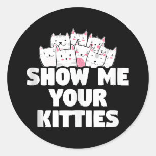 Cat Show Me Your Kitties Classic Round Sticker