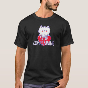 Cat Sign Stop Complaining T-Shirt
