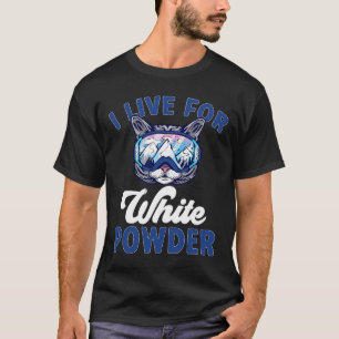 Cat Skiing Outfit I Live For White Powder Nordic S T-Shirt