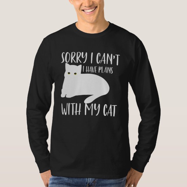 Cat Sorry I Cant I Have Plans With My Cat T-Shirt (Front)