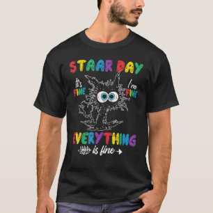Cat Staar Testing Day It's Fine I'm Fine Everythin T-Shirt