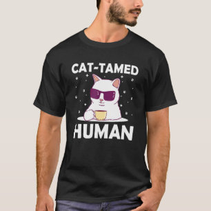 Cat Tamed Human Cat  Friends Kitten Buddy Dad Joke T-Shirt
