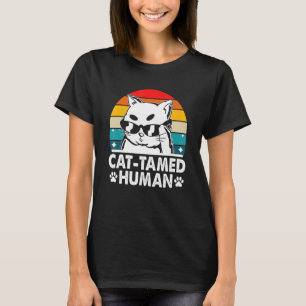 Cat Tamed Human Cat  Friends Kitten Buddy Dad Joke T-Shirt