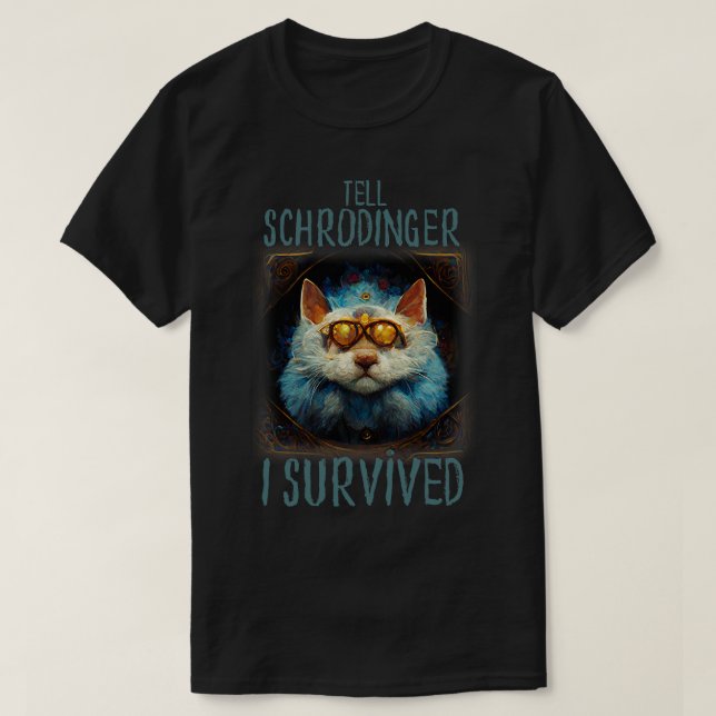 Cat Tell Schrodinger I Survived T-Shirt (Design Front)