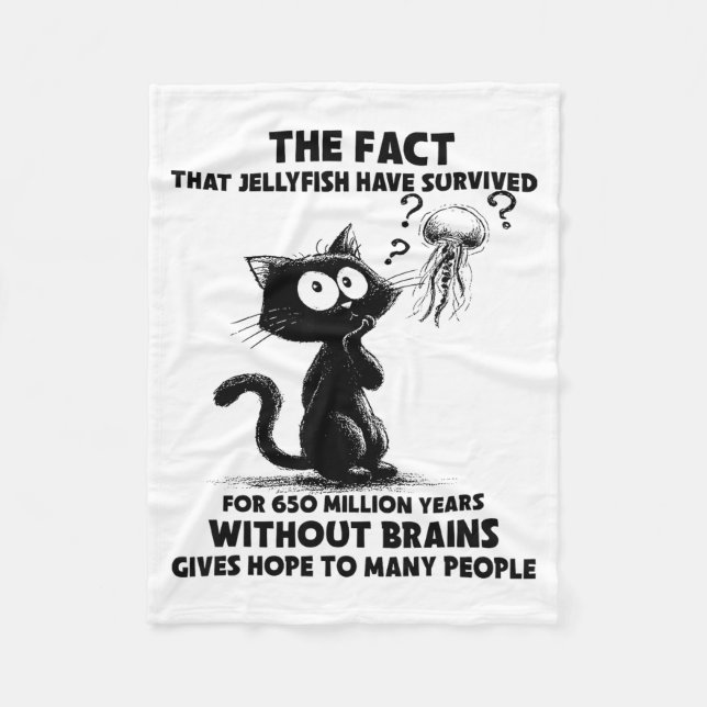Cat The Fact That Jellyfish Have Survived For 650  Fleece Blanket (Front)
