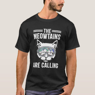 Cat the Meowtains Are Calling Snowboard Ski Mounta T-Shirt