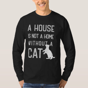 Cat Theme  A house is not a home without cats T-Shirt