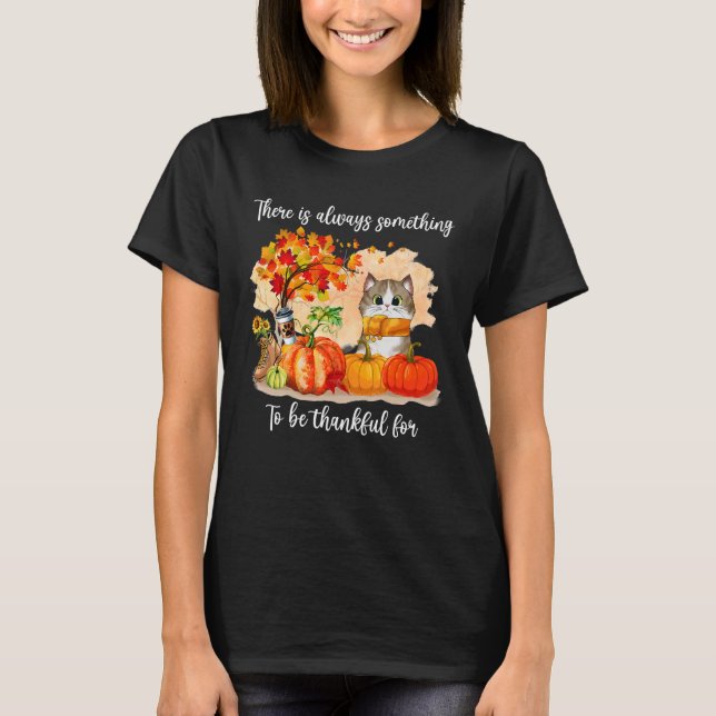 Cat There Is Always Something To Be Thankful Autum T-Shirt (Front)