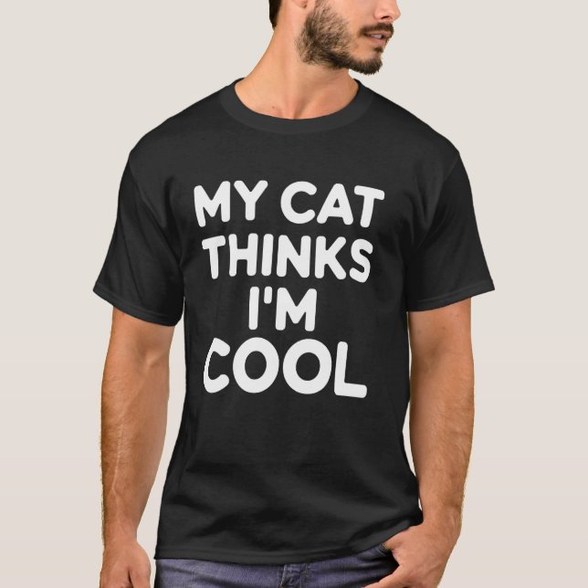 Cat Thinks I'm Cool Funny Cat Lover Design T-Shirt (Front)
