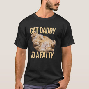 Cat to a Fatty Funny Chubby Kitten Dad Pet Lover T-Shirt
