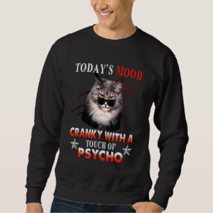 Cat Todays Mood Cranky With A Touch Of Psycho Sweatshirt