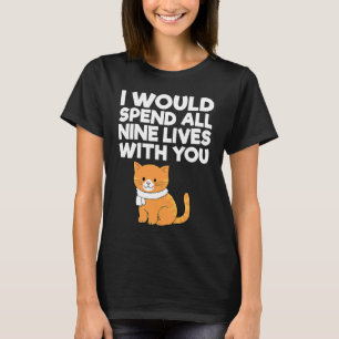 Cat Valentine I Would Spend All Nine Lives With Yo T-Shirt