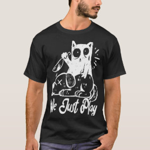 Cat We just Play I do what I Want T-Shirt