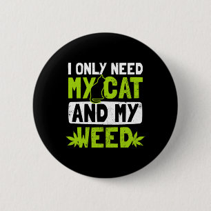 Cat Weed Design Only Need My Cat And Weed Gift  6 Cm Round Badge