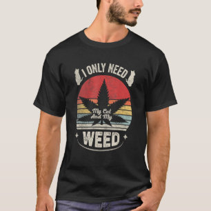 Cat Weed Vintage Retro Only Need My Cat And Weed 3 T-Shirt