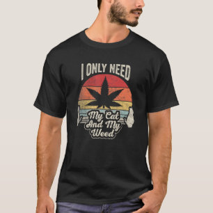 Cat Weed Vintage Retro Only Need My Cat And Weed 6 T-Shirt