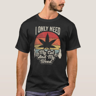 Cat Weed Vintage Retro Only Need My Cat And Weed 6 T-Shirt