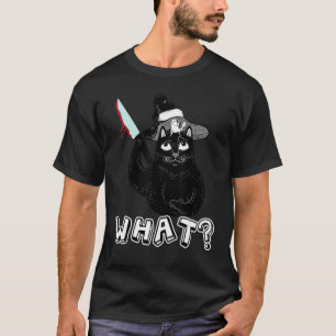 Cat What Black Cat Murderous Cat With Knife T-Shirt