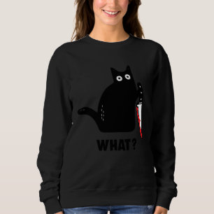 cat what Bloody knife witch blood splatter crazy c Sweatshirt