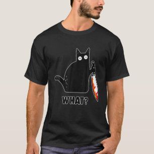 Cat What? Funny Black Cat , Murderous Cat With Kni T-Shirt