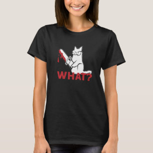 Cat What White Cat Murderous Cat With chainsaw T-Shirt