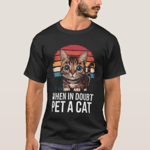 Cat When in Doubt Pet A Cat T-Shirt