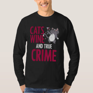 Cat Wine True Crime Humour Alcoholic Feline Drinke T-Shirt