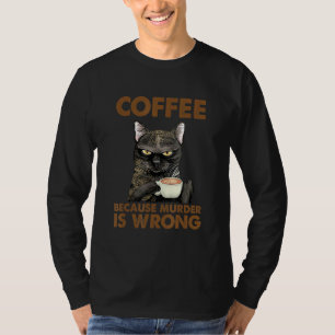Cat Women Coffee Because Murder Is Wrong T-Shirt