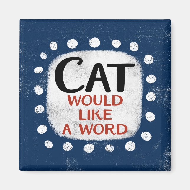 Cat Would Like A Word Refrigerator Magnet (Front)