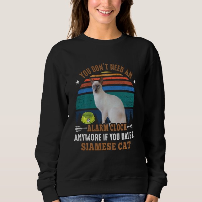 Cat You Don´t Need An Alarm Clock Anymore Siamese  Sweatshirt (Front)