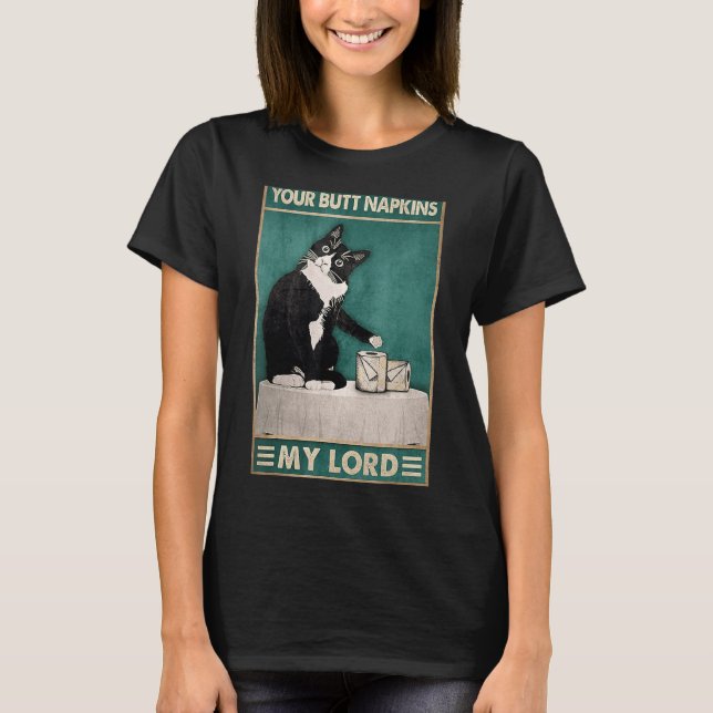 Cat  Your Butt Napkins My Lord Toilet Tissue Humou T-Shirt (Front)