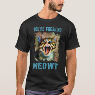 Cat  You're Freaking Meowt Vintage Cat Meow Meme 2 T-Shirt