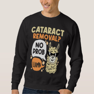 Cataract Removal No Prob Llama  Eye Surgery Glauco Sweatshirt