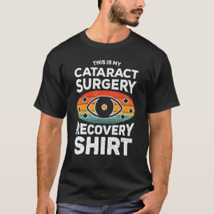 Cataract Removal This Is My Cataract Surgery Recov T-Shirt