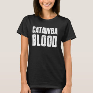 Catawba Blood Indigenous Peoples Native American I T-Shirt