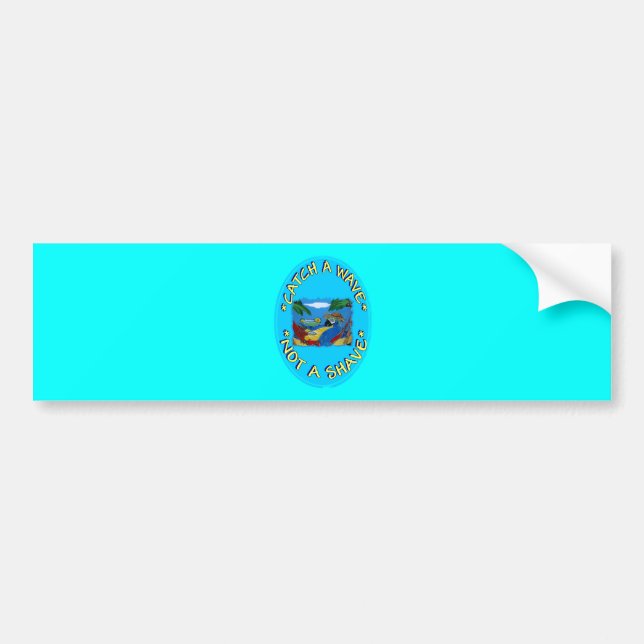 CATCH A WAVE NOT A SHAVE BUMPER STICKER (Front)