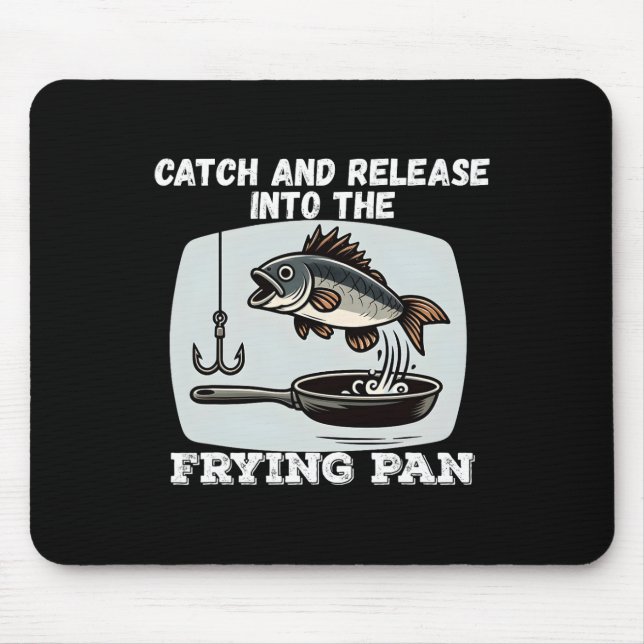 Catch And Release Into The Frying Pan Humour Fishi Mouse Pad (Front)