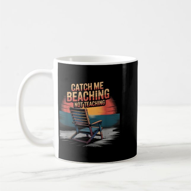 Catch Beaching Not Teaching Teacher Summer Coffee Mug (Left)