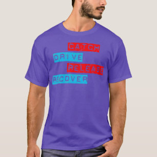 Catch Drive Release Recover 27 T-Shirt