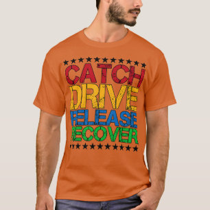 Catch Drive Release Recover 4 T-Shirt
