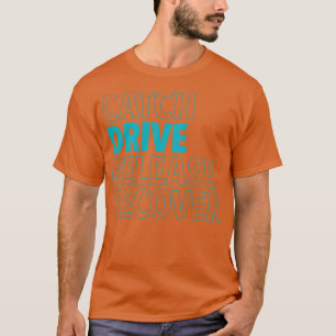 Catch Drive Release Recover Aqua T-Shirt