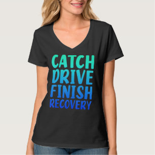 Catch Drives Finish Recovery Rowing Quote Saying T-Shirt