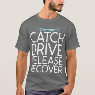 Catch Drives Release Recover Rowing Paddling Lover T-Shirt