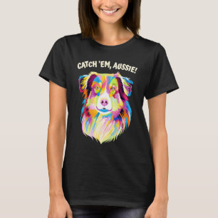 Catch Em Aussie Australian Shepherd Humour T-Shirt